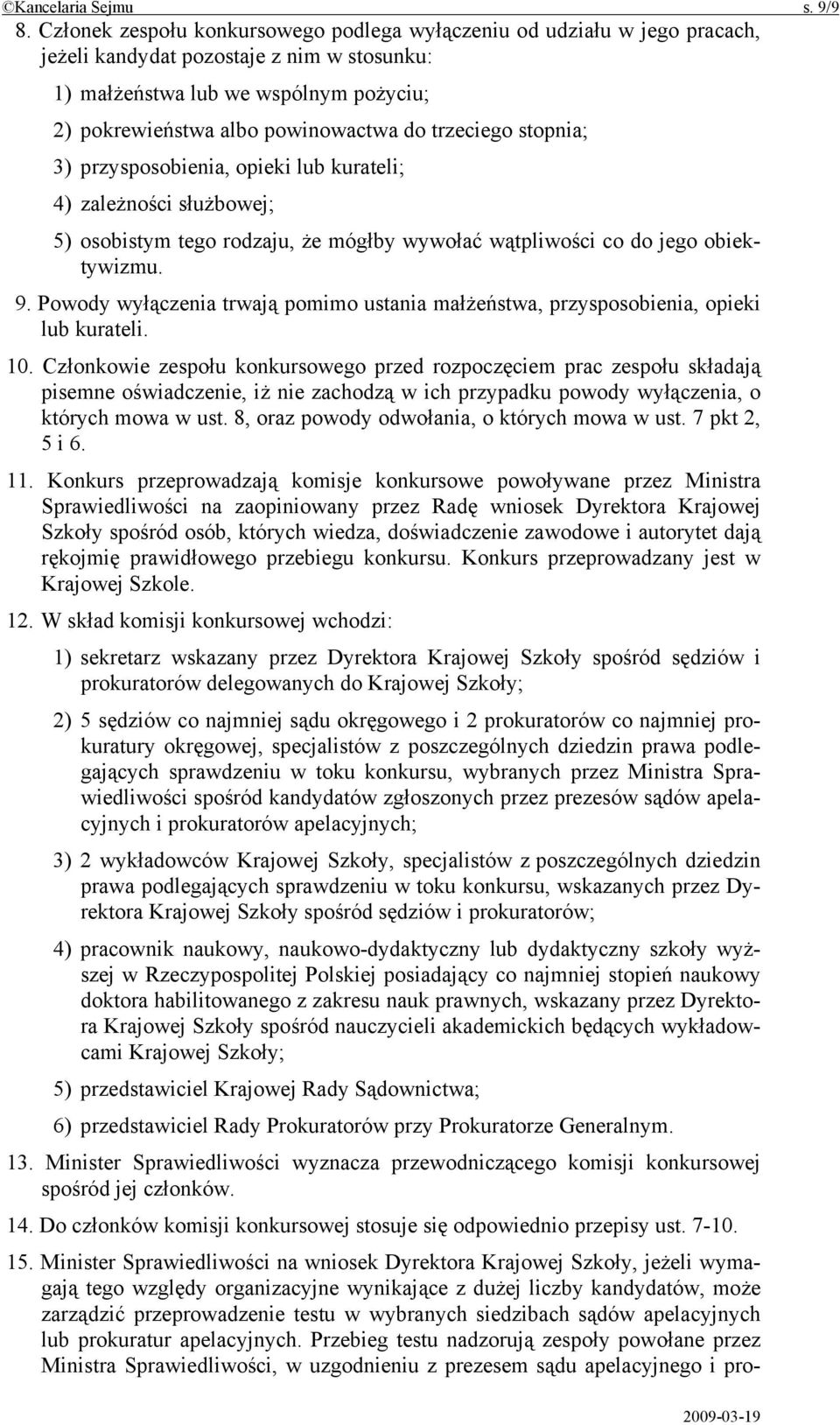 trzeciego stopnia; 3) przysposobienia, opieki lub kurateli; 4) zależności służbowej; 5) osobistym tego rodzaju, że mógłby wywołać wątpliwości co do jego obiektywizmu. 9.