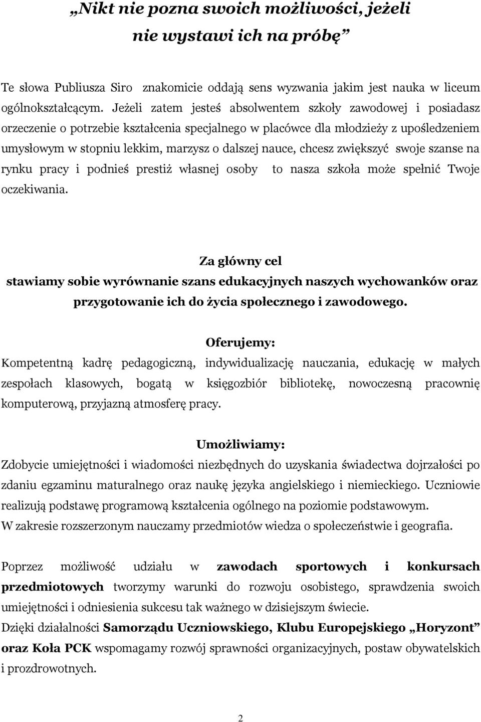 nauce, chcesz zwiększyć swoje szanse na rynku pracy i podnieś prestiż własnej osoby to nasza szkoła może spełnić Twoje oczekiwania.