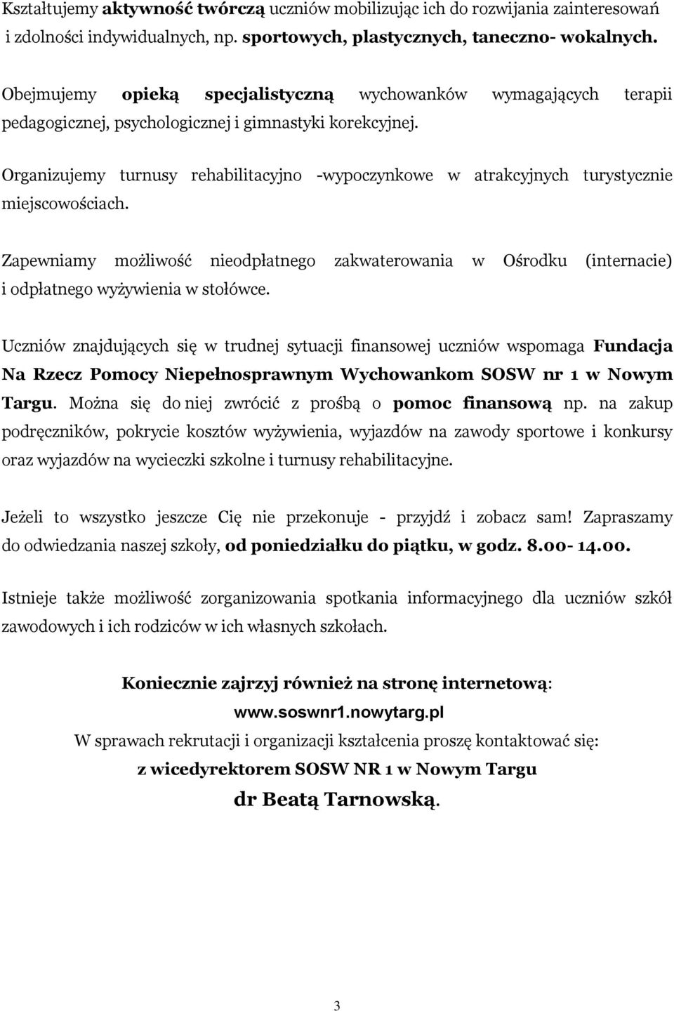 Organizujemy turnusy rehabilitacyjno -wypoczynkowe w atrakcyjnych turystycznie miejscowościach.