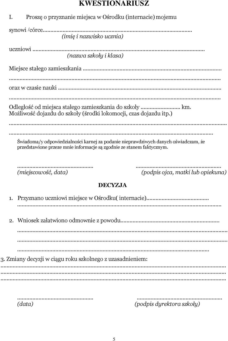 ..... Świadoma/y odpowiedzialności karnej za podanie nieprawdziwych danych oświadczam, że przedstawione przeze mnie informacje są zgodnie ze stanem faktycznym.