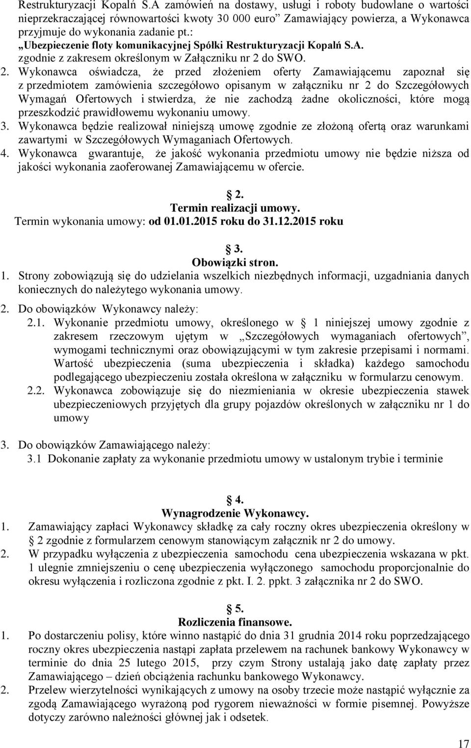 : Ubezpieczenie floty komunikacyjnej Spółki A. zgodnie z zakresem określonym w Załączniku nr 2 
