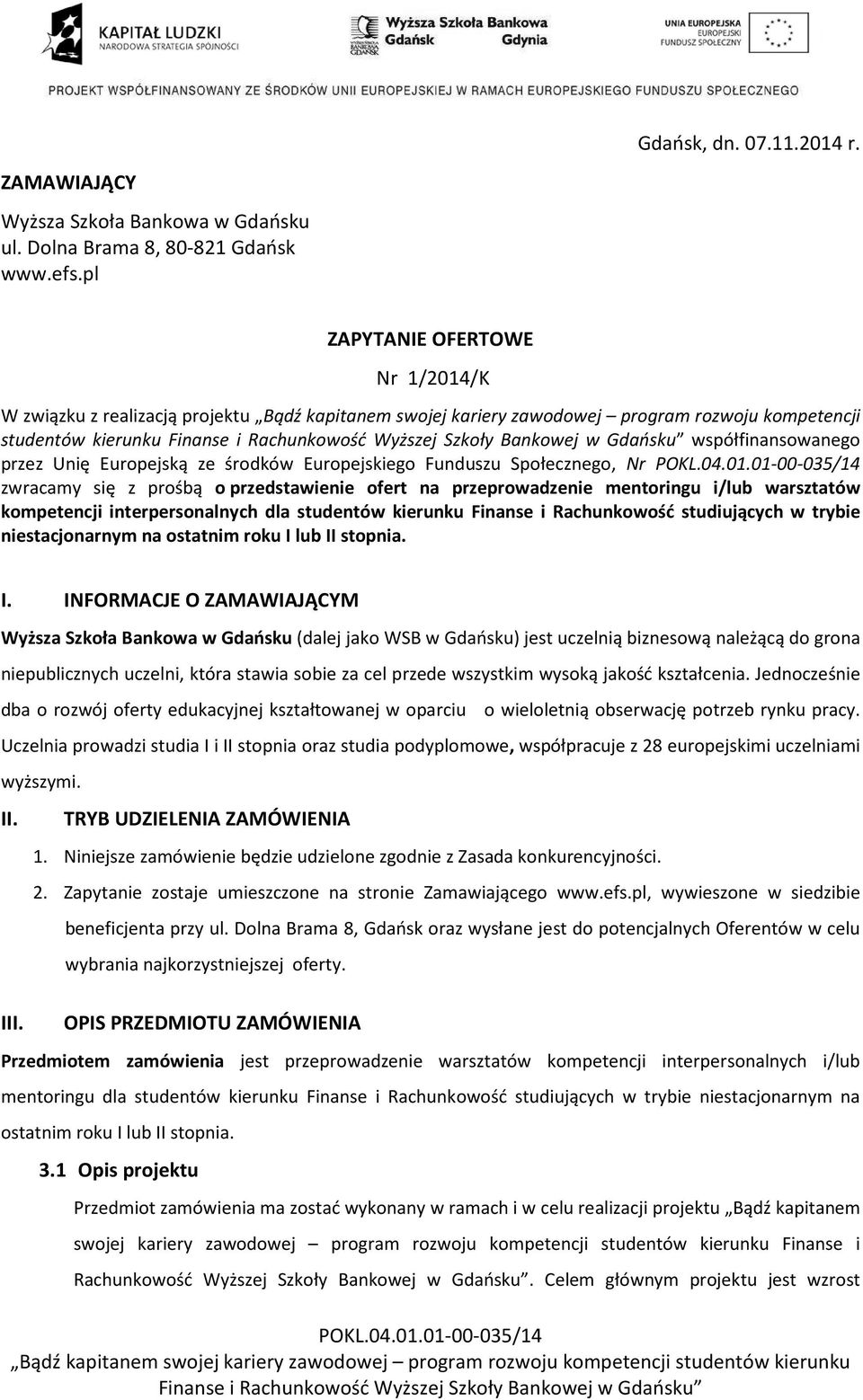 środków Europejskiego Funduszu Społecznego, Nr zwracamy się z prośbą o przedstawienie ofert na przeprowadzenie mentoringu i/lub warsztatów kompetencji interpersonalnych dla studentów kierunku Finanse