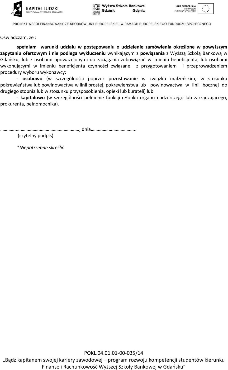 wyboru wykonawcy: - osobowo (w szczególności poprzez pozostawanie w związku małżeńskim, w stosunku pokrewieństwa lub powinowactwa w linii prostej, pokrewieństwa lub powinowactwa w linii bocznej do