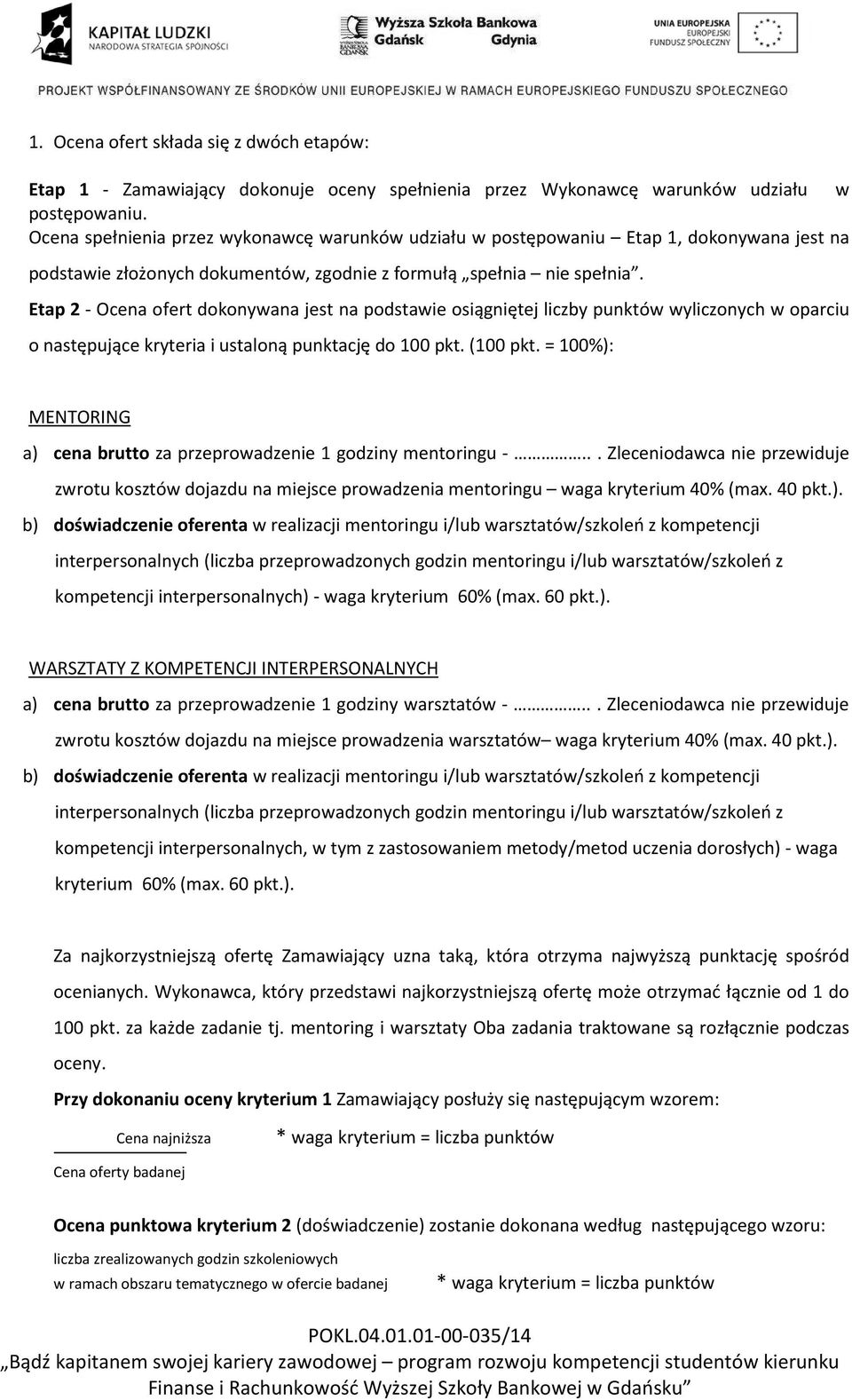 Etap 2 - Ocena ofert dokonywana jest na podstawie osiągniętej liczby punktów wyliczonych w oparciu o następujące kryteria i ustaloną punktację do 100 pkt. (100 pkt.