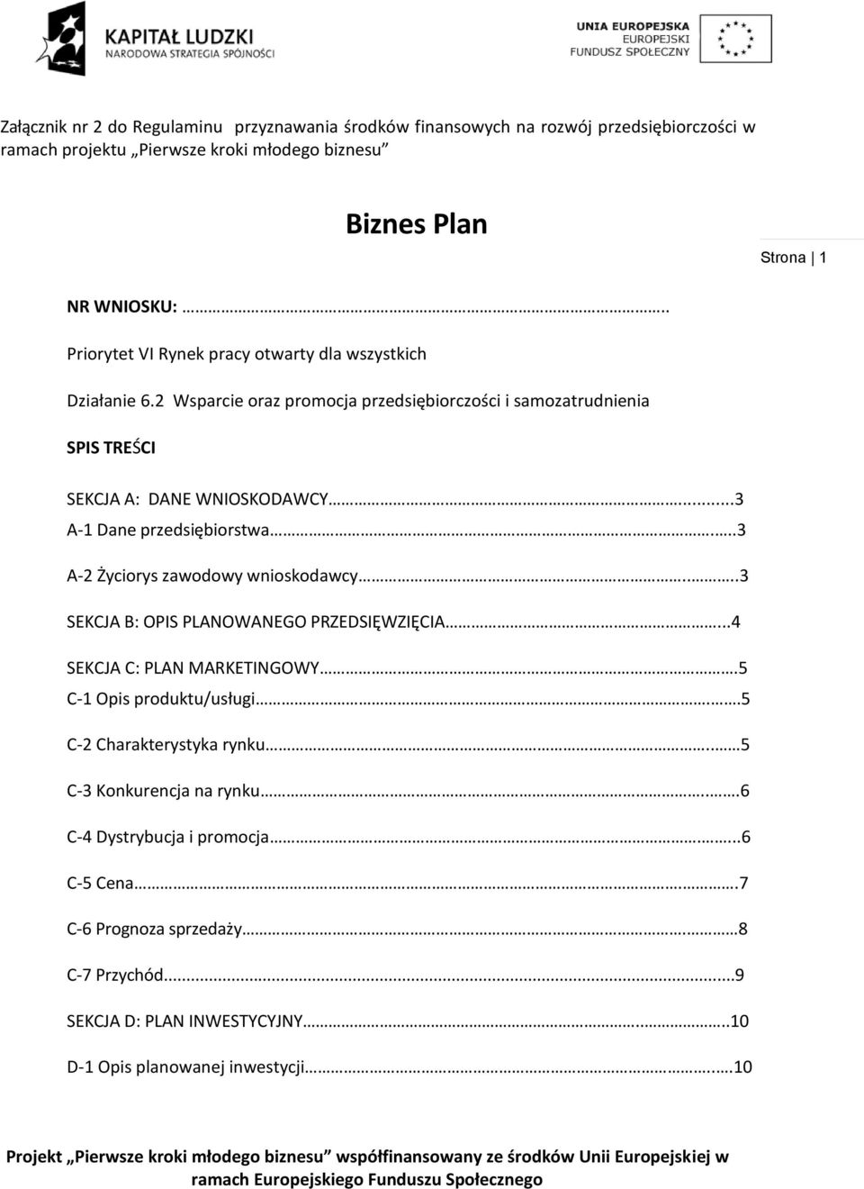 ..3 A-1 Dane przedsiębiorstwa...3 A-2 Życiorys zawodowy wnioskodawcy....3 SEKCJA B: OPIS PLANOWANEGO PRZEDSIĘWZIĘCIA...4 SEKCJA C: PLAN MARKETINGOWY.5 C-1 Opis produktu/usługi.