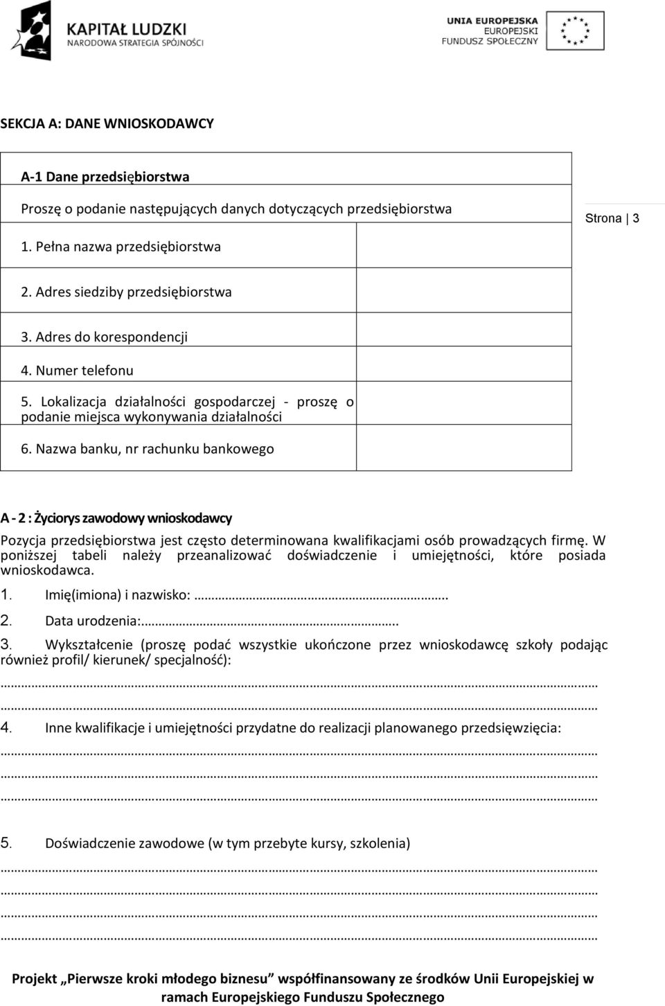 Nazwa banku, nr rachunku bankowego A - 2 : Życiorys zawodowy wnioskodawcy Pozycja przedsiębiorstwa jest często determinowana kwalifikacjami osób prowadzących firmę.