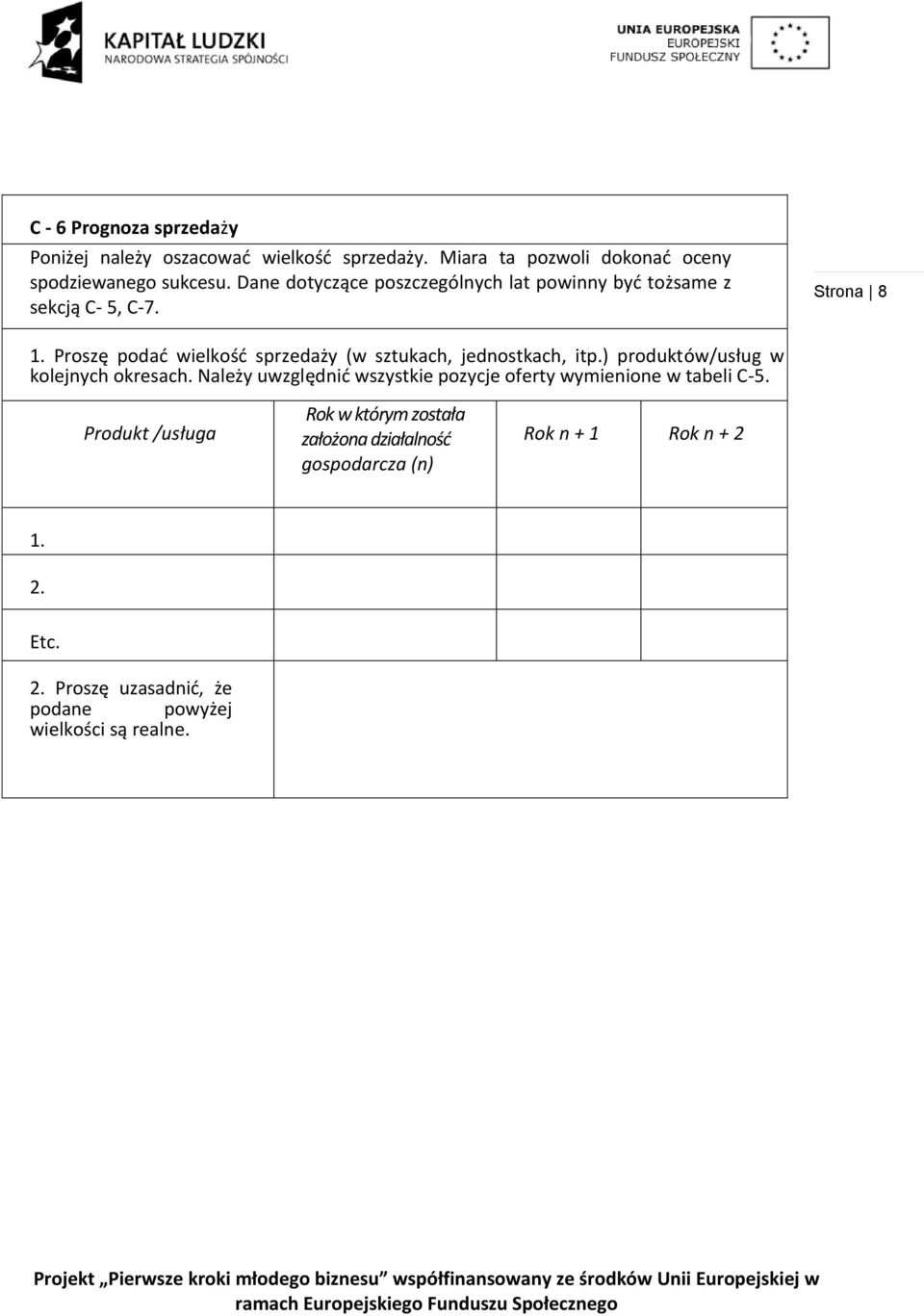 Proszę podad wielkośd sprzedaży (w sztukach, jednostkach, itp.) produktów/usług w kolejnych okresach.