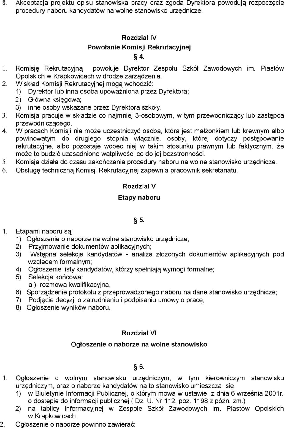 W skład Komisji Rekrutacyjnej mogą wchodzić: 1) Dyrektor lub inna osoba upoważniona przez Dyrektora; 2) Główna księgowa; 3)