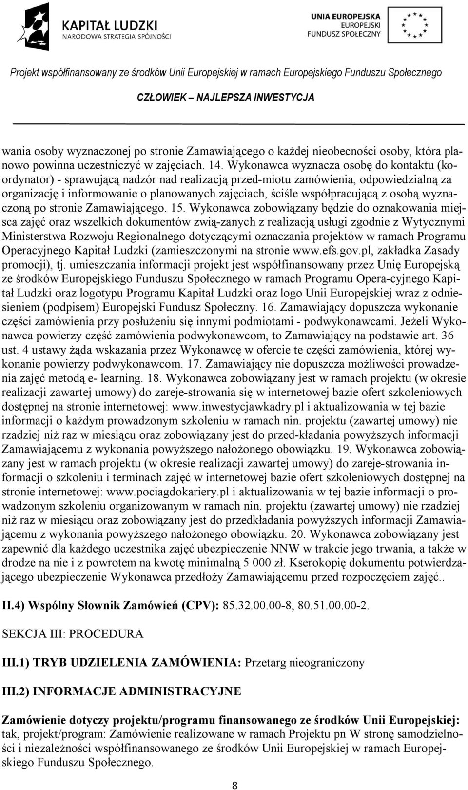 współpracującą z osobą wyznaczoną po stronie Zamawiającego. 15.