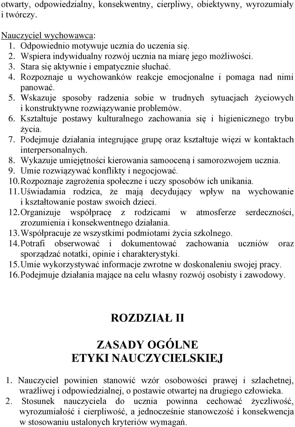 Wskazuje sposoby radzenia sobie w trudnych sytuacjach życiowych i konstruktywne rozwiązywanie problemów. 6. Kształtuje postawy kulturalnego zachowania się i higienicznego trybu życia. 7.