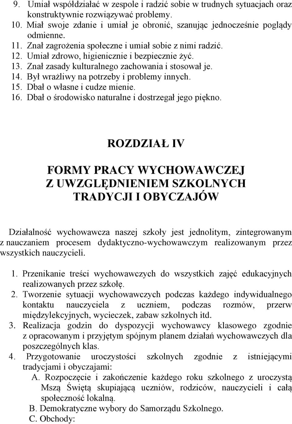 Był wrażliwy na potrzeby i problemy innych. 15. Dbał o własne i cudze mienie. 16. Dbał o środowisko naturalne i dostrzegał jego piękno.