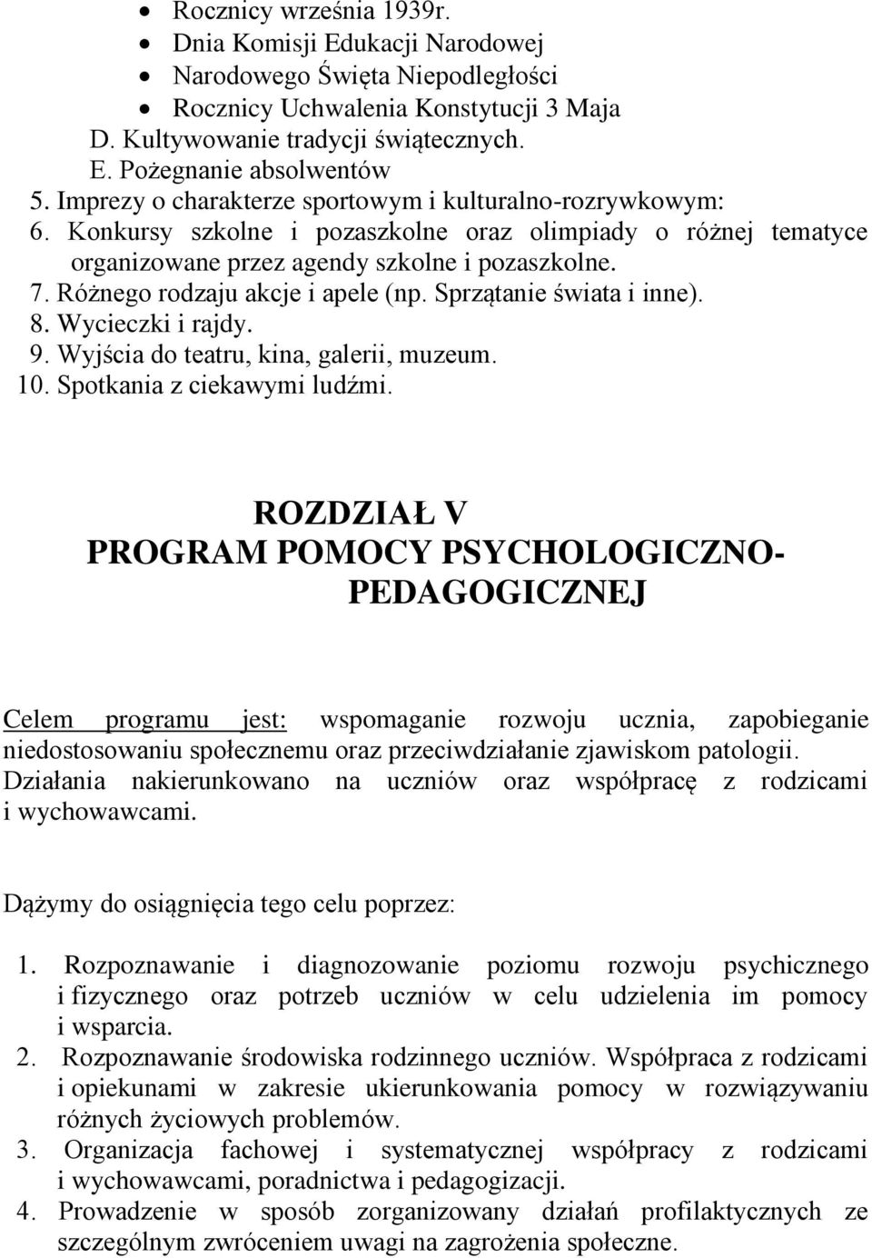 Różnego rodzaju akcje i apele (np. Sprzątanie świata i inne). 8. Wycieczki i rajdy. 9. Wyjścia do teatru, kina, galerii, muzeum. 10. Spotkania z ciekawymi ludźmi.