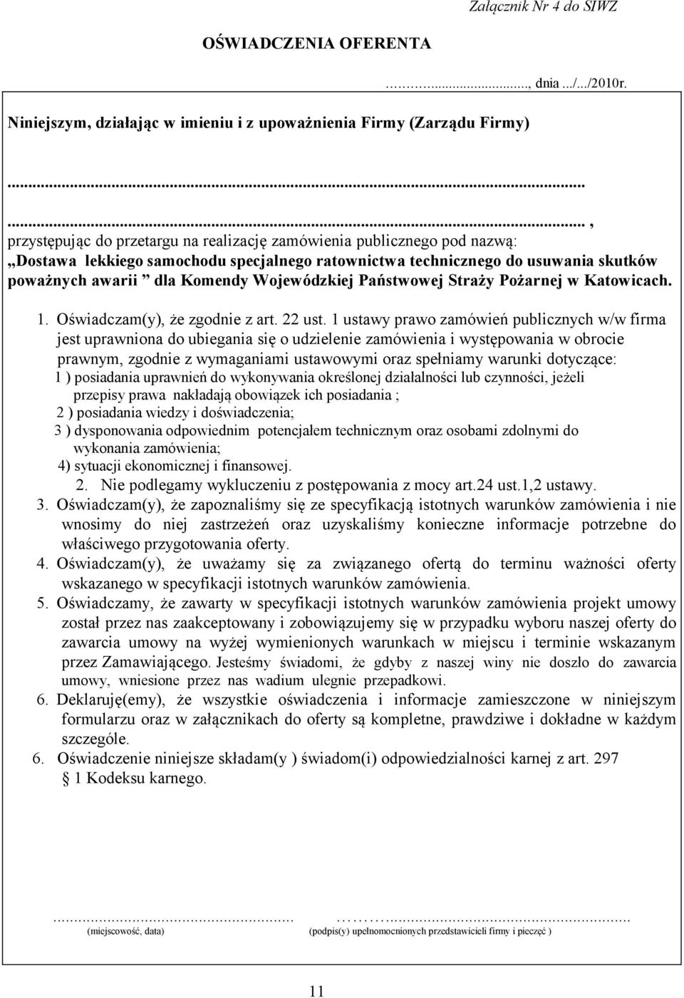 Wojewódzkiej Państwowej Straży Pożarnej w Katowicach. 1. Oświadczam(y), że zgodnie z art. 22 ust.