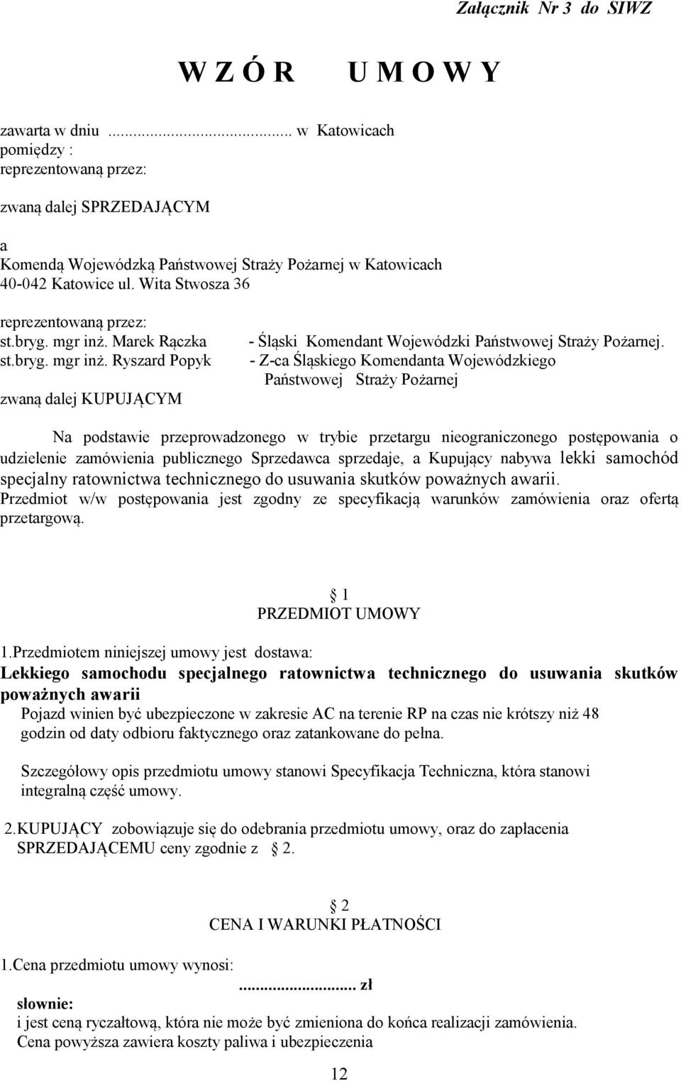 bryg. mgr inż. Marek Rączka st.bryg. mgr inż. Ryszard Popyk zwaną dalej KUPUJĄCYM - Śląski Komendant Wojewódzki Państwowej Straży Pożarnej.