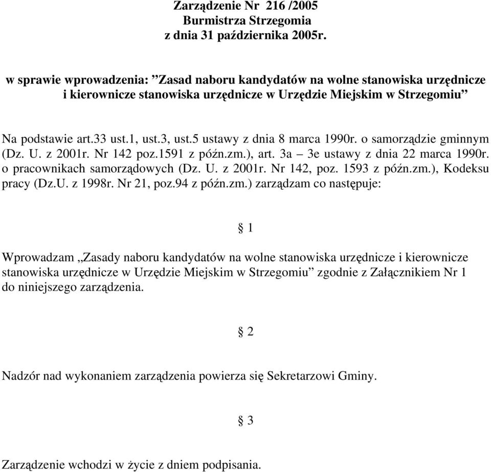 5 ustawy z dnia 8 marca 1990r. o samorządzie gminnym (Dz. U. z 2001r. Nr 142 poz.1591 z późn.zm.), art. 3a 3e ustawy z dnia 22 marca 1990r. o pracownikach samorządowych (Dz. U. z 2001r. Nr 142, poz.