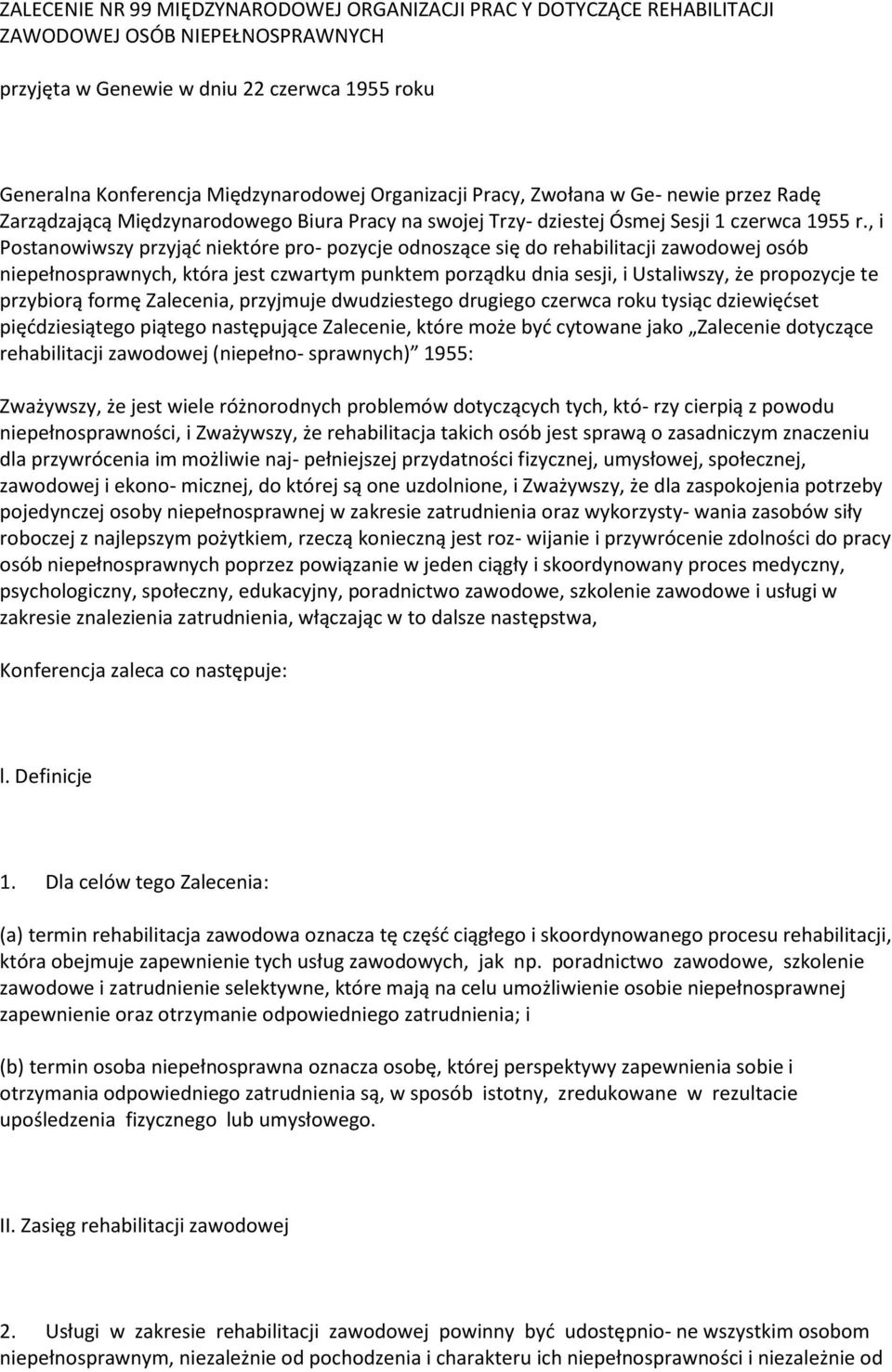 , i Postanowiwszy przyjąć niektóre pro- pozycje odnoszące się do rehabilitacji zawodowej osób niepełnosprawnych, która jest czwartym punktem porządku dnia sesji, i Ustaliwszy, że propozycje te