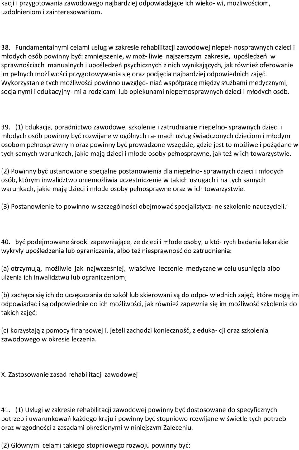 manualnych i upośledzeń psychicznych z nich wynikających, jak również oferowanie im pełnych możliwości przygotowywania się oraz podjęcia najbardziej odpowiednich zajęć.