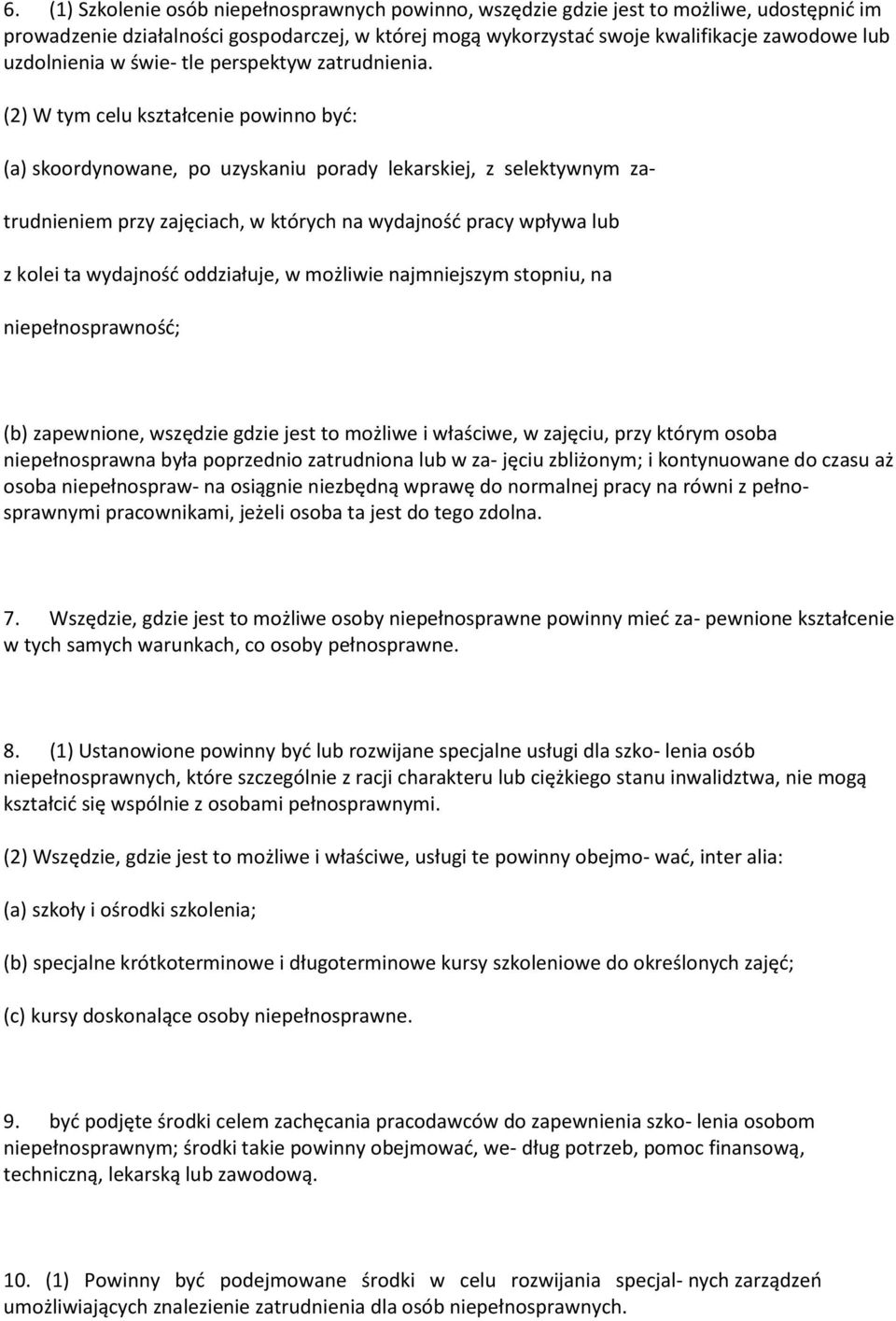 (2) W tym celu kształcenie powinno być: (a) skoordynowane, po uzyskaniu porady lekarskiej, z selektywnym za- trudnieniem przy zajęciach, w których na wydajność pracy wpływa lub z kolei ta wydajność