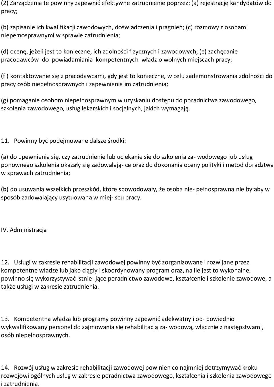 miejscach pracy; (f ) kontaktowanie się z pracodawcami, gdy jest to konieczne, w celu zademonstrowania zdolności do pracy osób niepełnosprawnych i zapewnienia im zatrudnienia; (g) pomaganie osobom