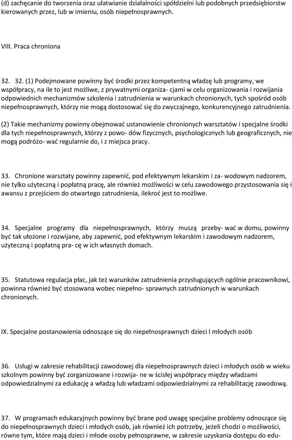 mechanizmów szkolenia i zatrudnienia w warunkach chronionych, tych spośród osób niepełnosprawnych, którzy nie mogą dostosować się do zwyczajnego, konkurencyjnego zatrudnienia.
