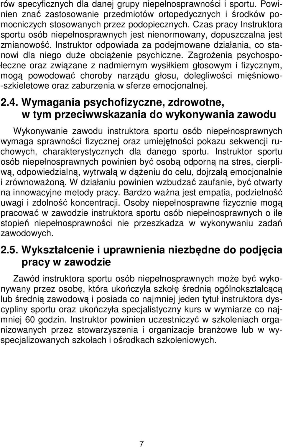 Zagrożenia psychospołeczne oraz związane z nadmiernym wysiłkiem głosowym i fizycznym, mogą powodować choroby narządu głosu, dolegliwości mięśniowo- -szkieletowe oraz zaburzenia w sferze emocjonalnej.