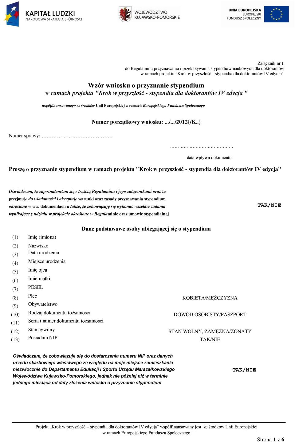 .} Numer sprawy: data wpływu dokumentu Proszę o przyznanie stypendium w ramach projektu "Krok w przyszłość - stypendia dla doktorantów IV edycja" Oświadczam, że zapoznałem/am się z treścią Regulaminu