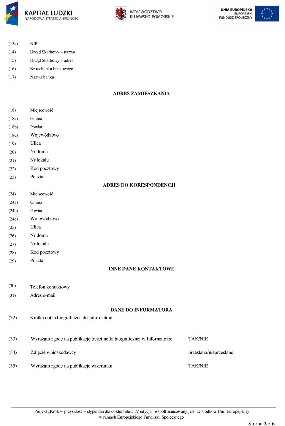 (28) Kod pocztowy (29) Poczta ADRES DO KORESPONDENCJI INNE DANE KONTOWE (30) Telefon kontaktowy (31) Adres e-mail (32) Krótka notka biograficzna do Informatora DANE DO INFORMATORA