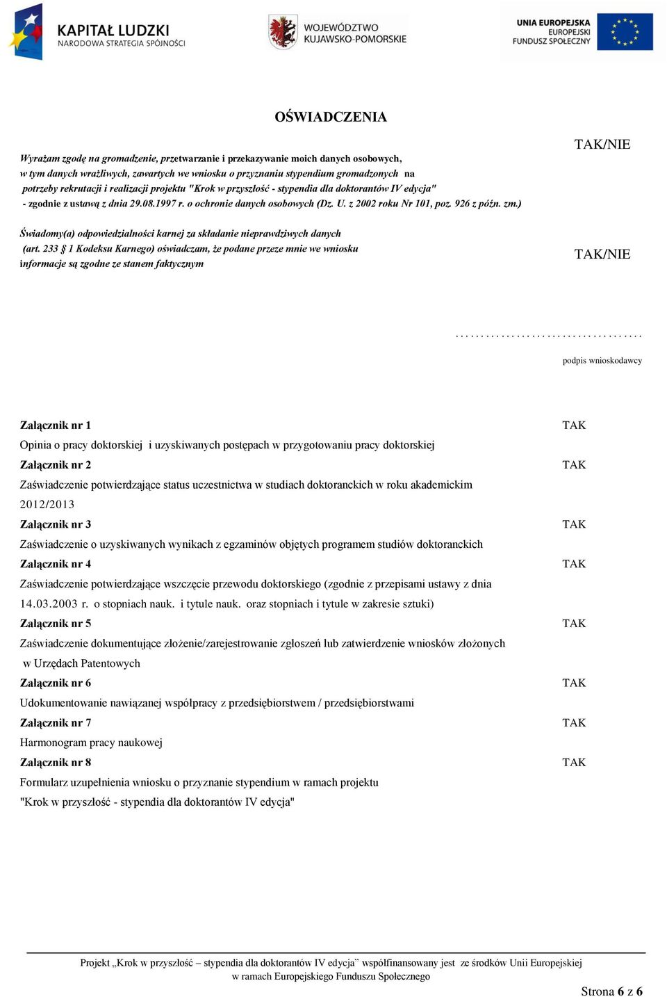 926 z późn. zm.) /NIE Świadomy(a) odpowiedzialności karnej za składanie nieprawdziwych danych (art.