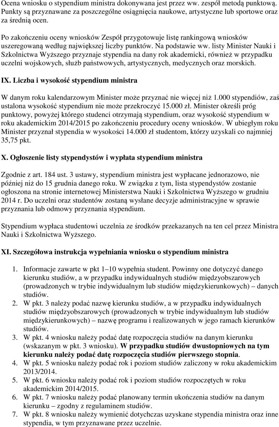 listy Minister Nauki i Szkolnictwa Wyższego przyznaje stypendia na dany rok akademicki, również w przypadku uczelni wojskowych, służb państwowych, artystycznych, medycznych oraz morskich. IX.