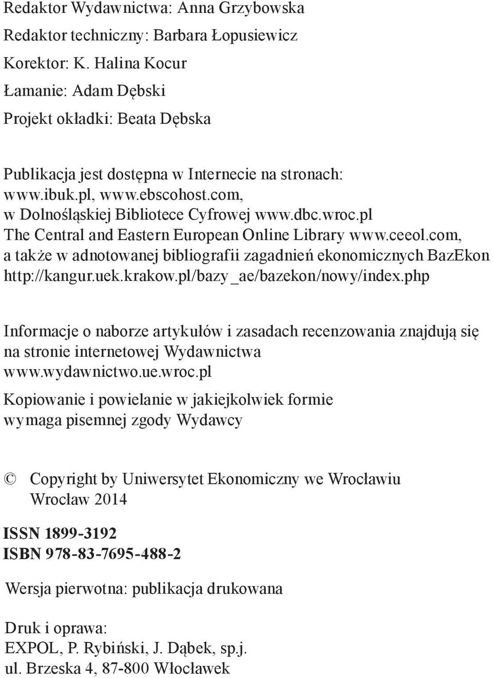 pl The Central and Eastern European Online Library www.ceeol.com, a także w adnotowanej bibliografii zagadnień ekonomicznych BazEkon http://kangur.uek.krakow.pl/bazy_ae/bazekon/nowy/index.