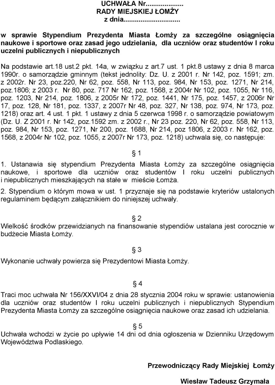 podstawie art.18 ust.2 pkt. 14a, w związku z art.7 ust. 1 pkt.8 ustawy z dnia 8 marca 1990r. o samorządzie gminnym (tekst jednolity: Dz. U. z 2001 r. Nr 142, poz. 1591; zm. z 2002r. Nr 23, poz.