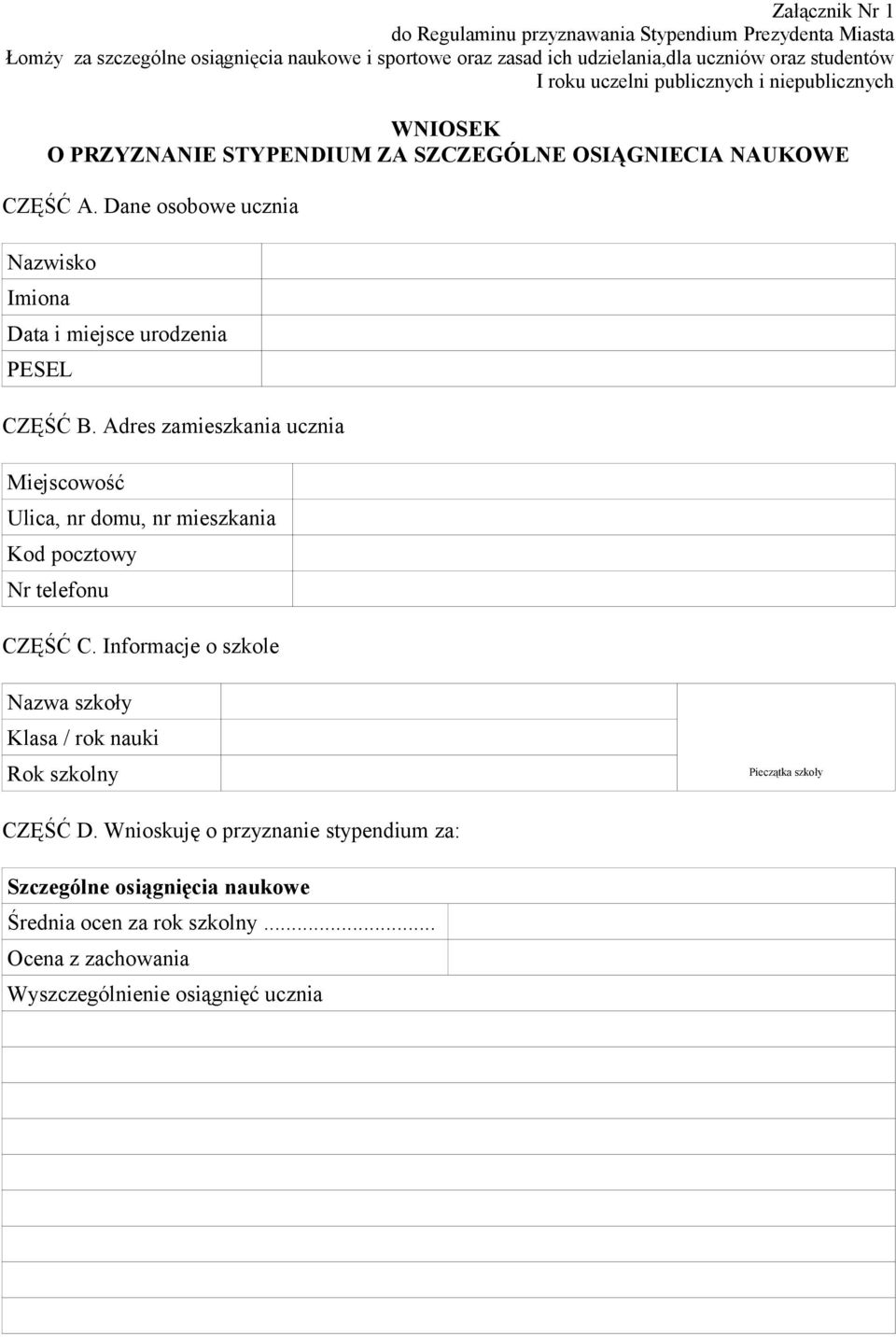 Dane osobowe ucznia Nazwisko Imiona Data i miejsce urodzenia PESEL CZĘŚĆ B. Adres zamieszkania ucznia Miejscowość Ulica, nr domu, nr mieszkania Kod pocztowy Nr telefonu CZĘŚĆ C.