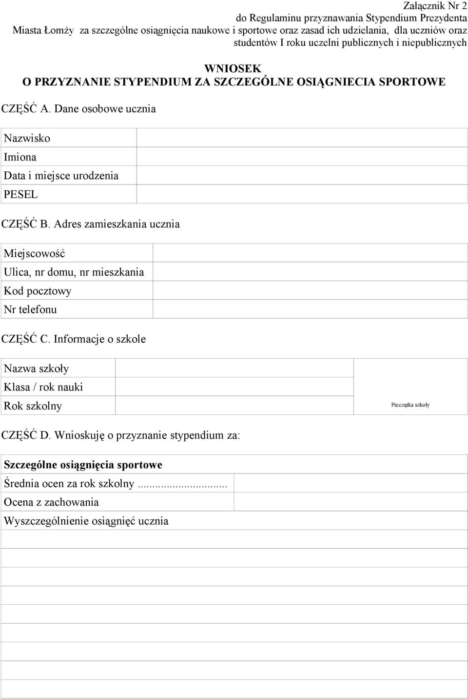 Dane osobowe ucznia Nazwisko Imiona Data i miejsce urodzenia PESEL CZĘŚĆ B. Adres zamieszkania ucznia Miejscowość Ulica, nr domu, nr mieszkania Kod pocztowy Nr telefonu CZĘŚĆ C.