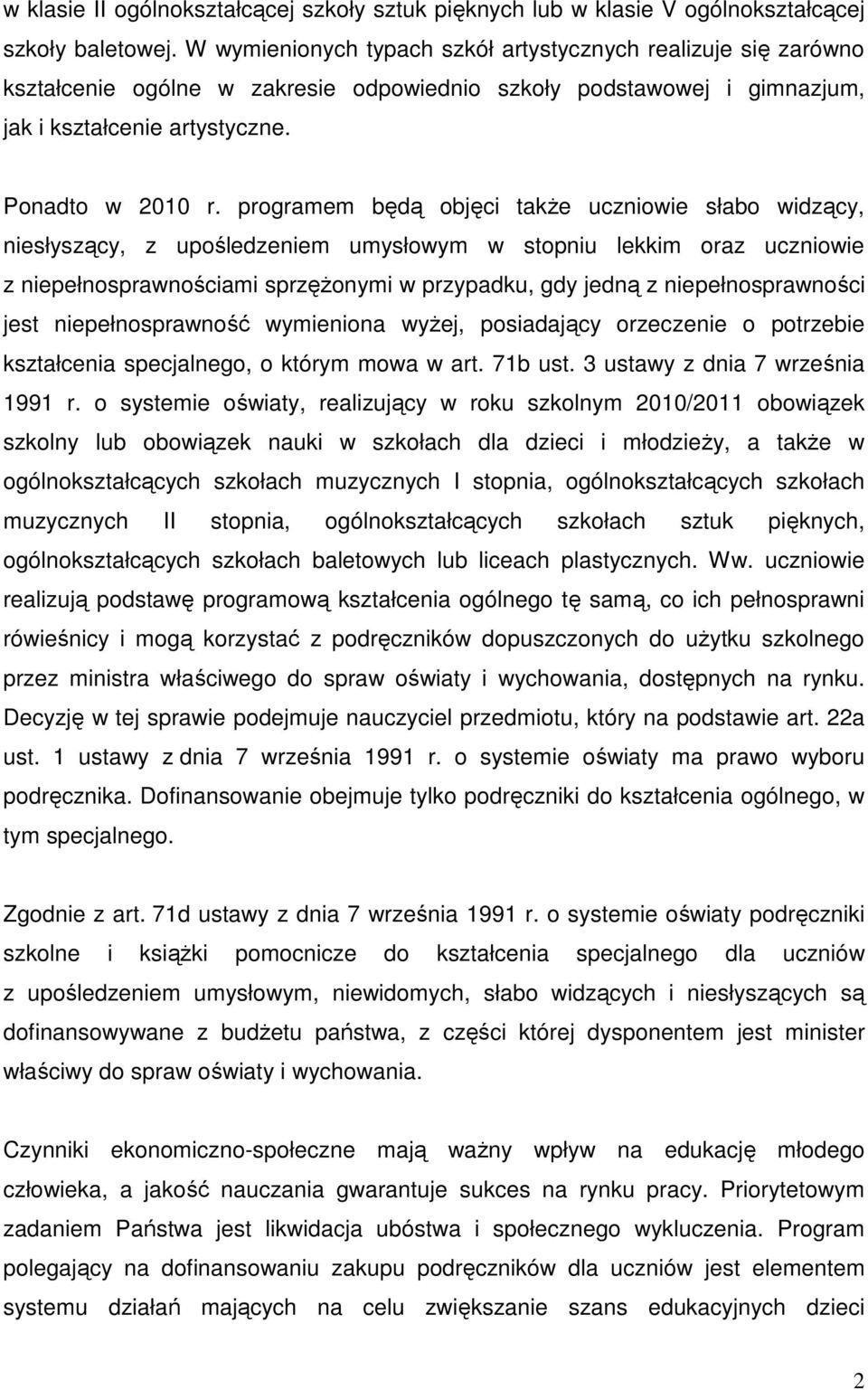 programem będą objęci takŝe uczniowie słabo widzący, niesłyszący, z upośledzeniem umysłowym w stopniu lekkim oraz uczniowie z niepełnosprawnościami sprzęŝonymi w przypadku, gdy jedną z