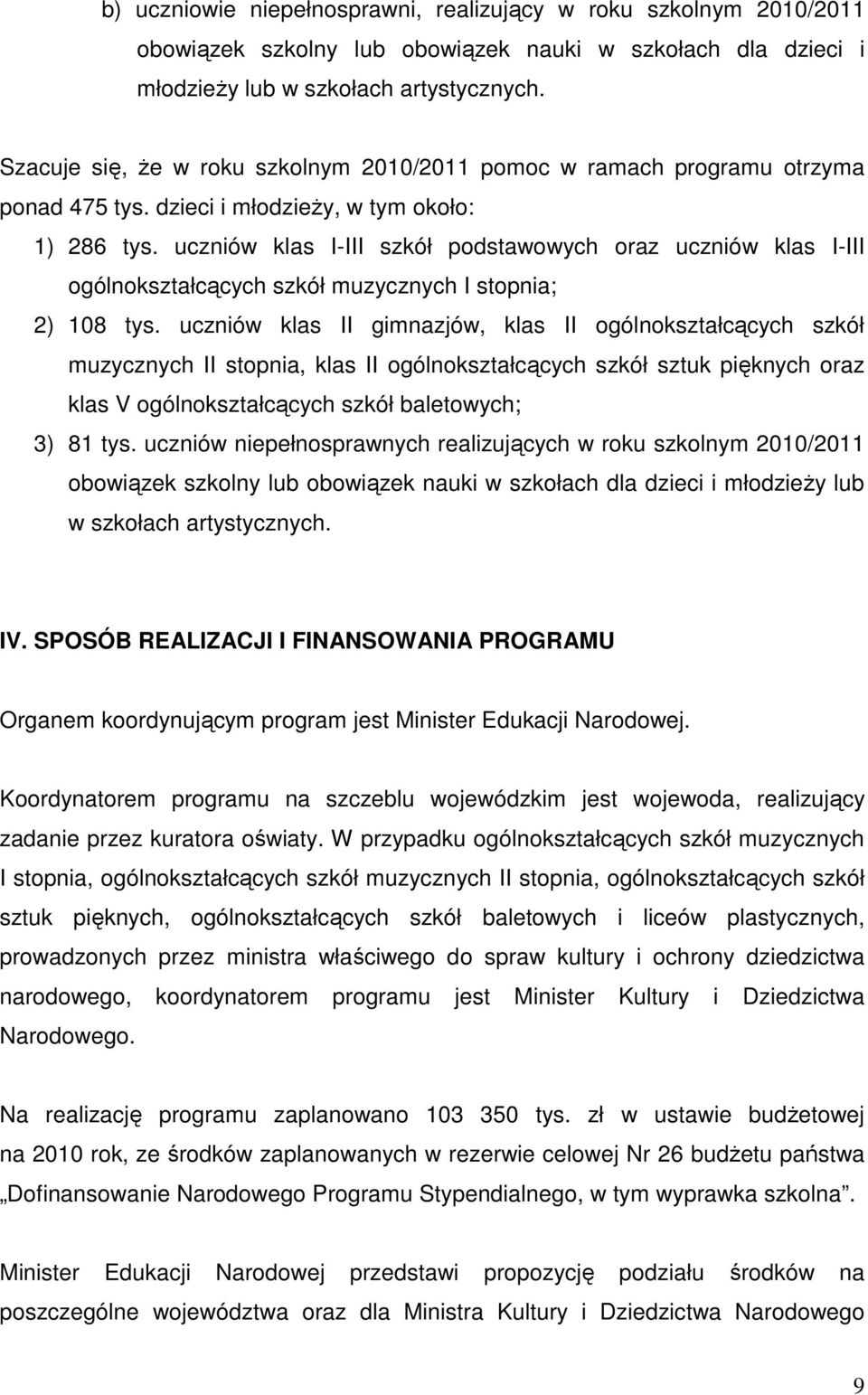 uczniów klas I-III szkół podstawowych oraz uczniów klas I-III ogólnokształcących szkół muzycznych I stopnia; 2) 108 tys.