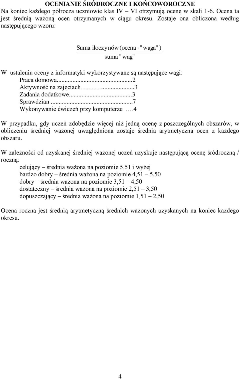 ..3 Zadania dodatkowe...3 Sprawdzian...7 Wykonywanie ćwiczeń przy komputerze.