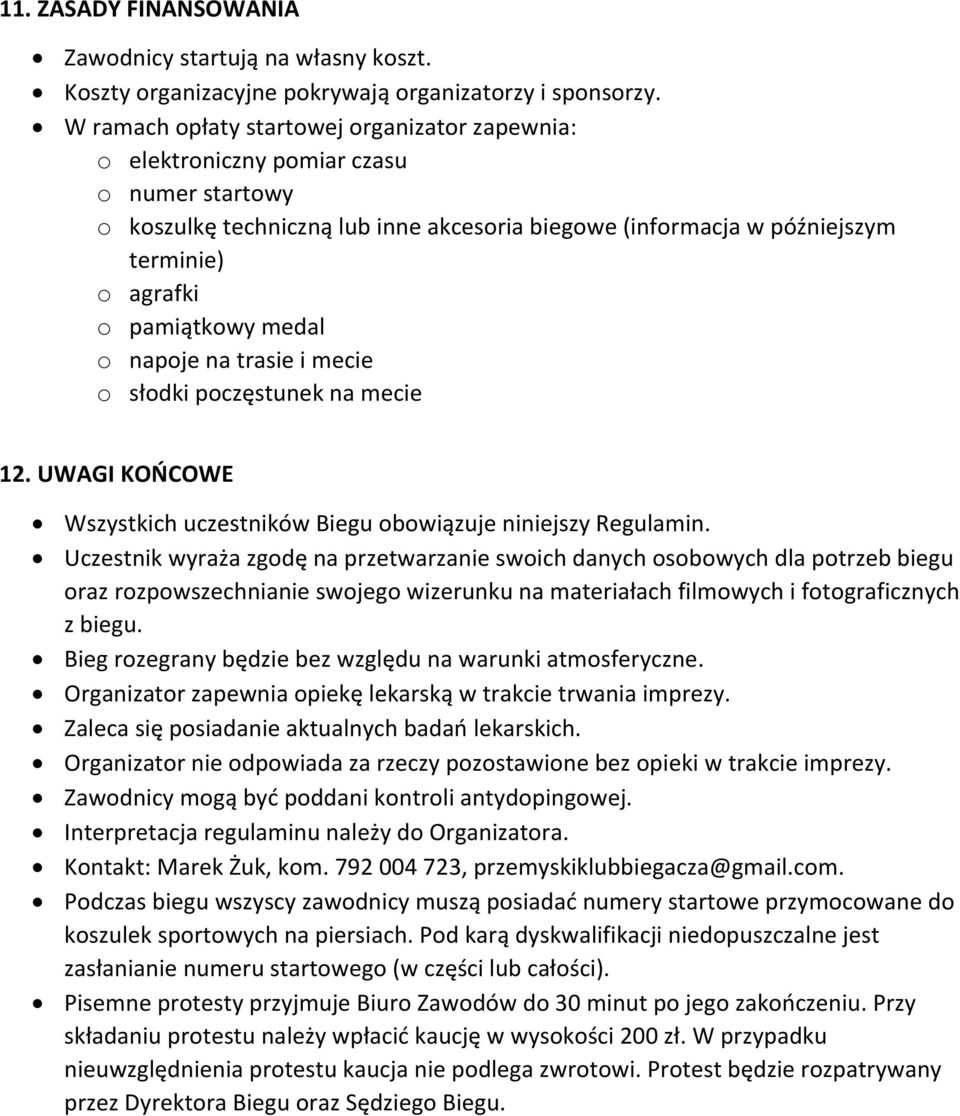 pamiątkowy medal o napoje na trasie i mecie o słodki poczęstunek na mecie 12. UWAGI KOŃCOWE Wszystkich uczestników Biegu obowiązuje niniejszy Regulamin.