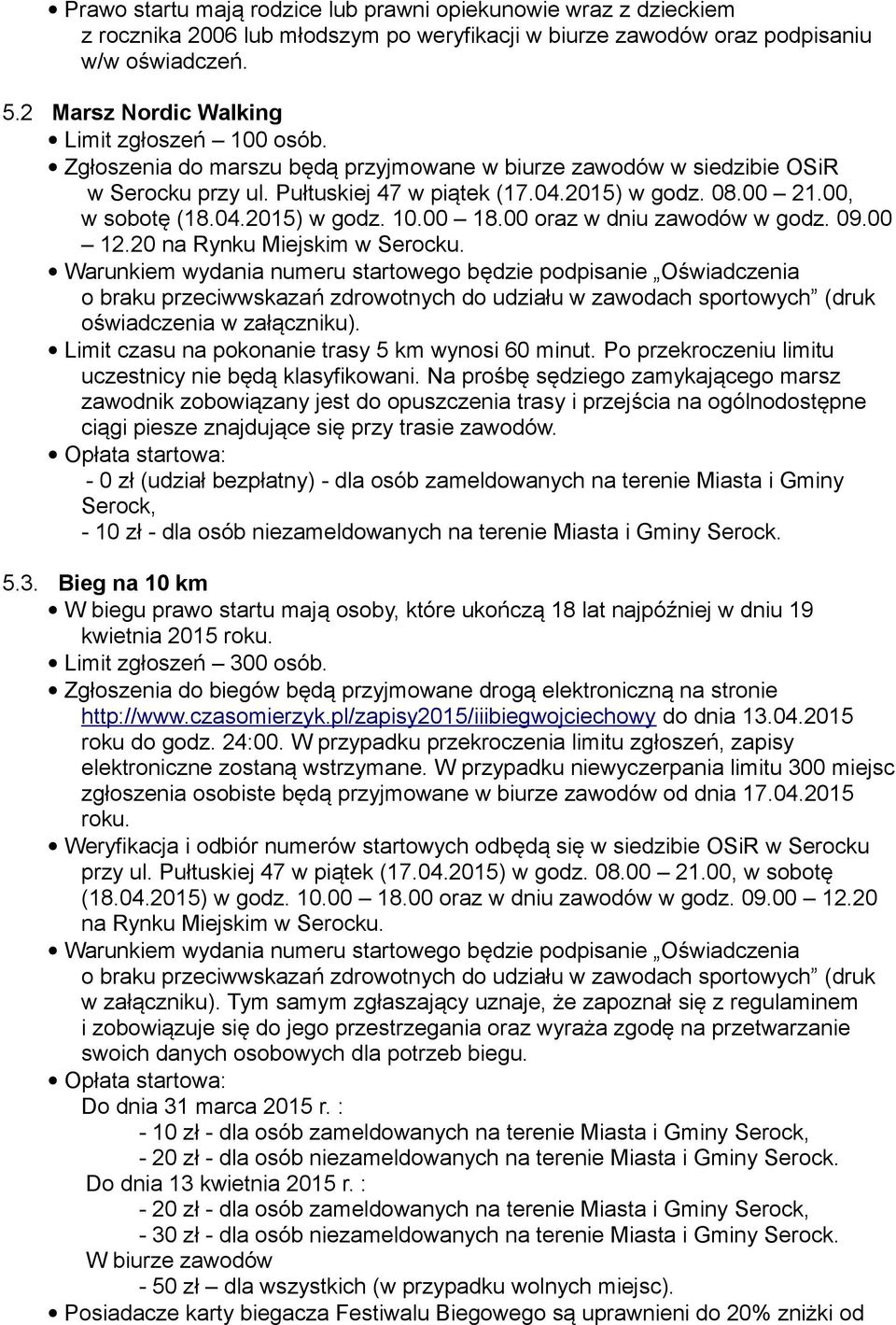 00, w sobotę (18.04.2015) w godz. 10.00 18.00 oraz w dniu zawodów w godz. 09.00 12.20 na Rynku Miejskim w Serocku.