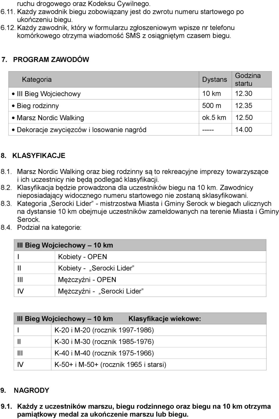 PROGRAM ZAWODÓW Kategoria Dystans Godzina startu III Bieg Wojciechowy 10 km 12.30 Bieg rodzinny 500 m 12.35 Marsz Nordic Walking ok.5 km 12.50 Dekoracje zwycięzców i losowanie nagród ----- 14.00 8.