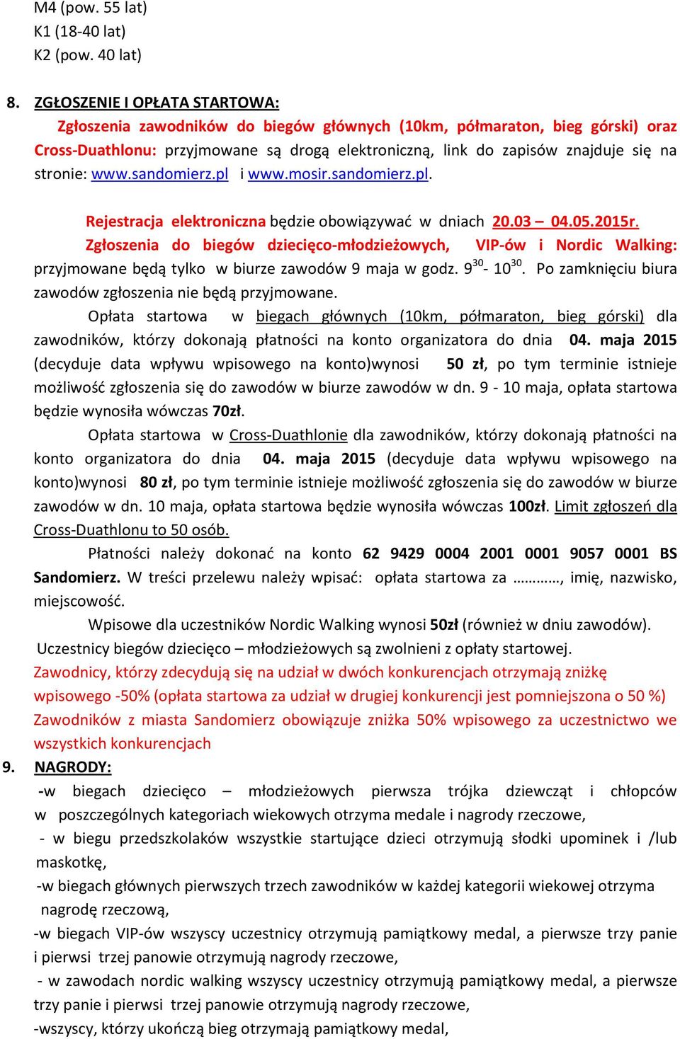 stronie: www.sandomierz.pl i www.mosir.sandomierz.pl. Rejestracja elektroniczna będzie obowiązywad w dniach 20.03 04.05.2015r.