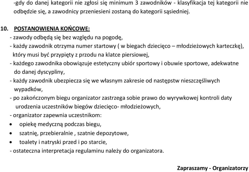 piersiowej, - każdego zawodnika obowiązuje estetyczny ubiór sportowy i obuwie sportowe, adekwatne do danej dyscypliny, - każdy zawodnik ubezpiecza się we własnym zakresie od następstw nieszczęśliwych