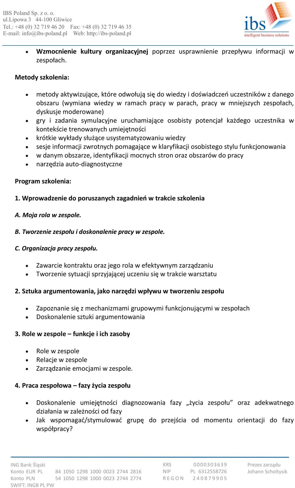 moderowane) gry i zadania symulacyjne uruchamiające osobisty potencjał każdego uczestnika w kontekście trenowanych umiejętności krótkie wykłady służące usystematyzowaniu wiedzy sesje informacji
