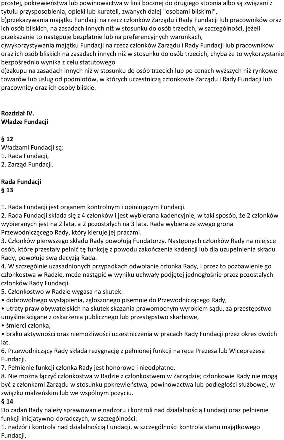 bezpłatnie lub na preferencyjnych warunkach, c)wykorzystywania majątku Fundacji na rzecz członków Zarządu i Rady Fundacji lub pracowników oraz ich osób bliskich na zasadach innych niż w stosunku do