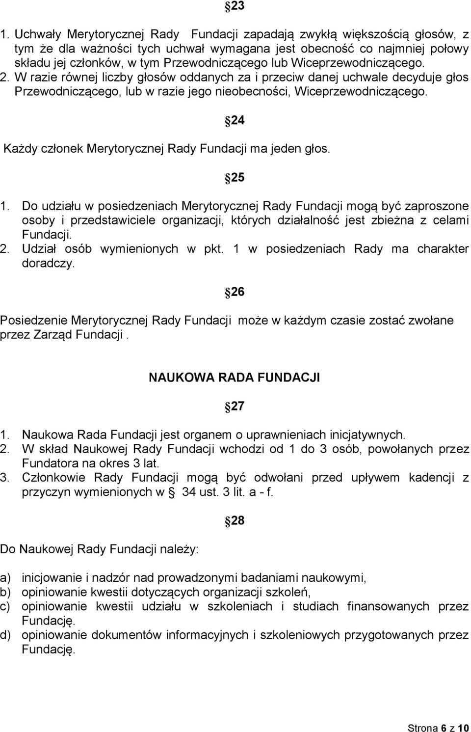 24 Każdy członek Merytorycznej Rady Fundacji ma jeden głos. 25 1.