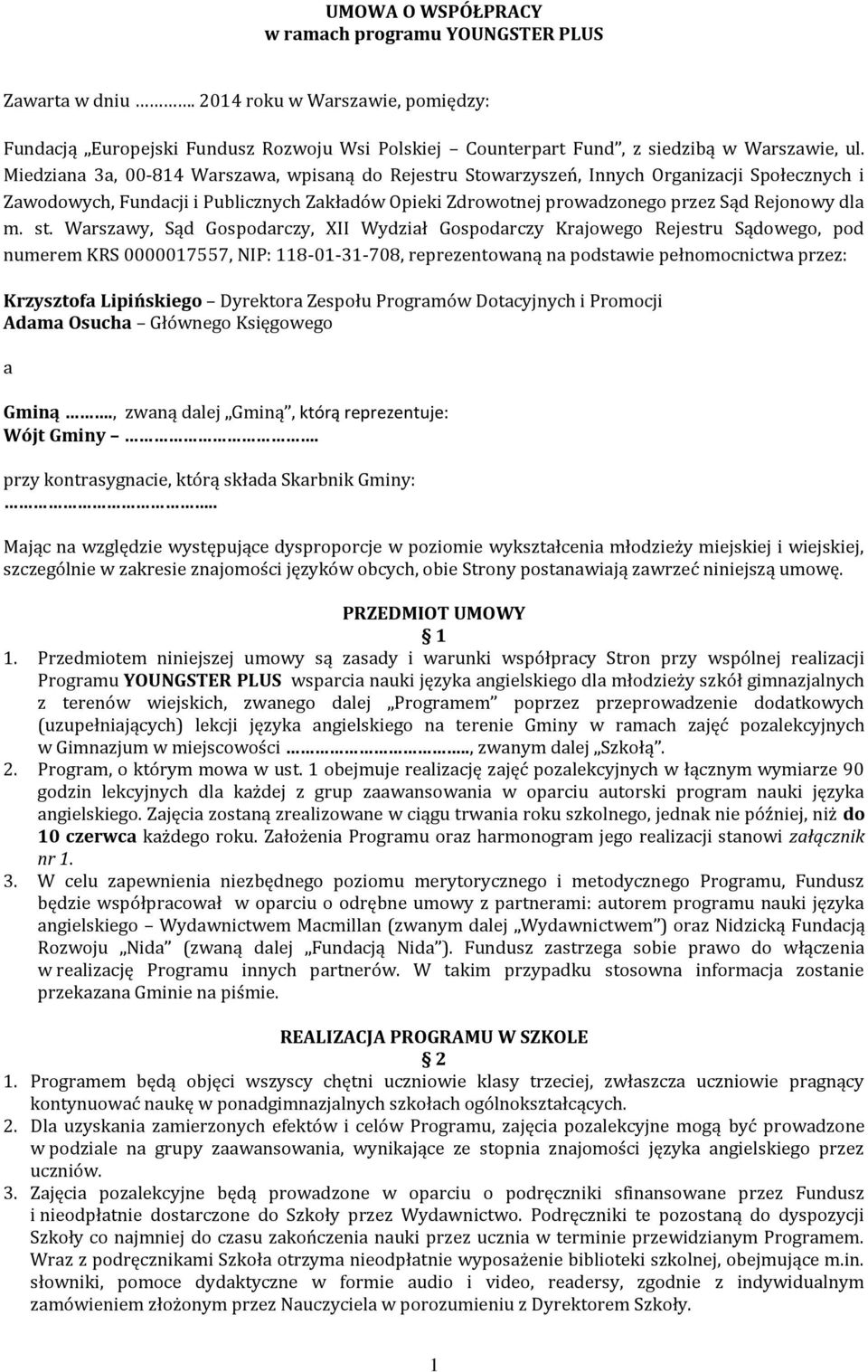 st. Warszawy, Sąd Gospodarczy, XII Wydział Gospodarczy Krajowego Rejestru Sądowego, pod numerem KRS 0000017557, NIP: 118-01-31-708, reprezentowaną na podstawie pełnomocnictwa przez: Krzysztofa