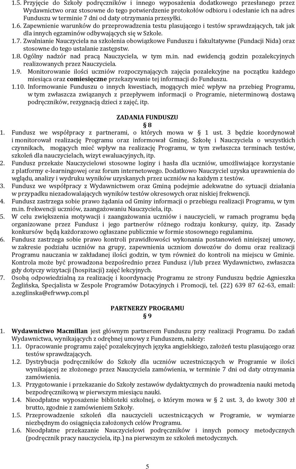 1.8. Ogólny nadzór nad pracą Nauczyciela, w tym m.in. nad ewidencją godzin pozalekcyjnych realizowanych przez Nauczyciela. 1.9.