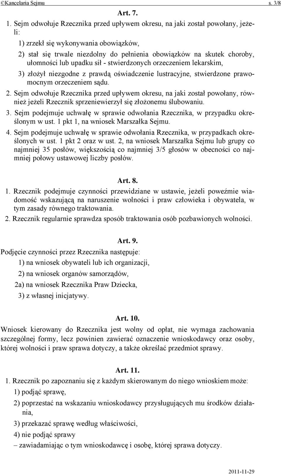 lub upadku sił - stwierdzonych orzeczeniem lekarskim, 3) złożył niezgodne z prawdą oświadczenie lustracyjne, stwierdzone prawomocnym orzeczeniem sądu. 2.