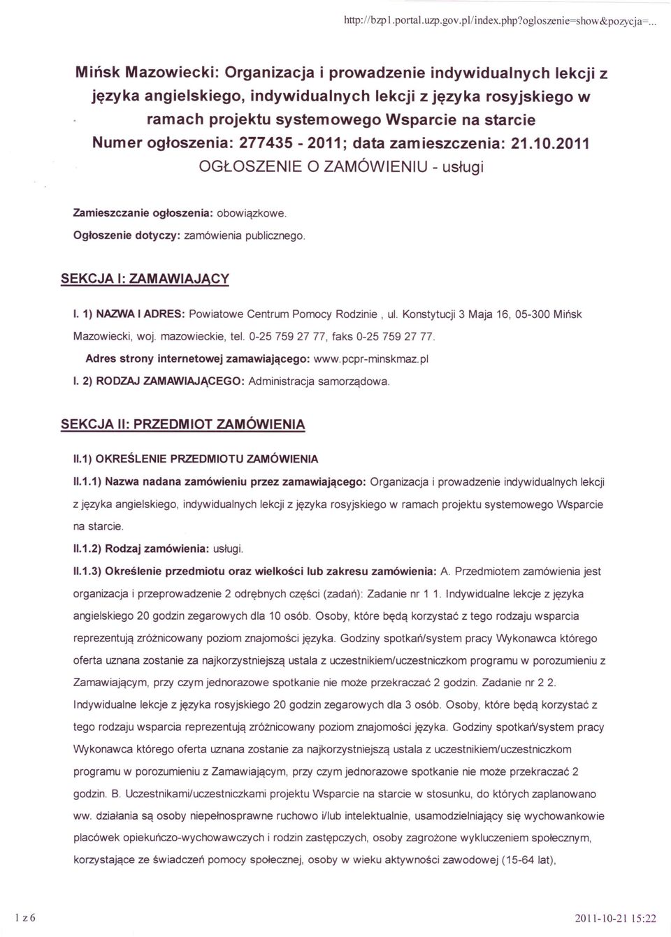 1) NAZWA I ADRES: Powiatowe Centrum Pomocy Rodzinie, ul. Konstytucji 3 Maja 16, 05-300 Mińsk Mazowiecki, woj. mazowieckie, tel. 0-257592777, faks 0-25 759 27 77.