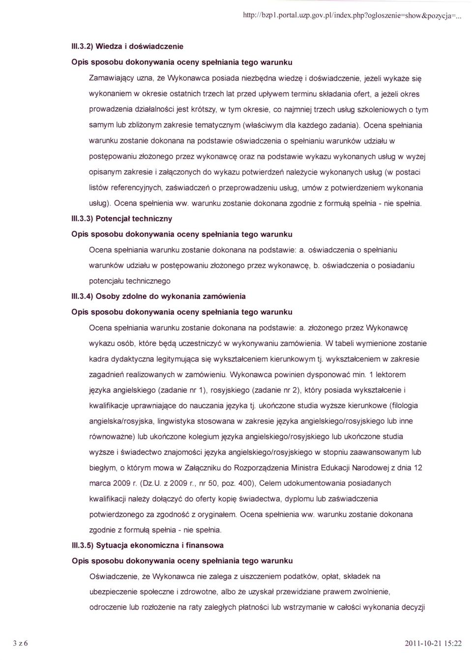 jeżeli okres prowadzenia działalności jest krótszy, w tym okresie, co najmniej trzech usług szkoleniowych o tym samym lub zbliżonym zakresie tematycznym (właściwym dla każdego zadania).