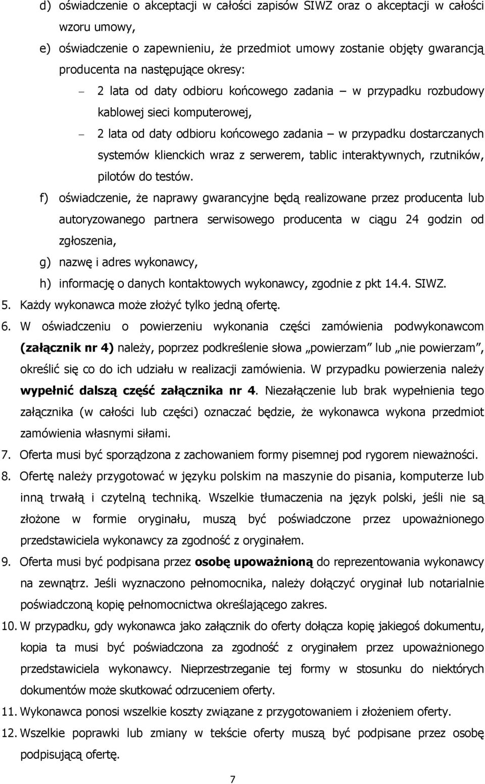 serwerem, tablic interaktywnych, rzutników, pilotów do testów.